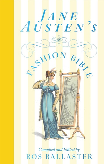 Jane Austen&#39;s Fashion Bible - JANE AUSTEN - ROS BALLASTER
