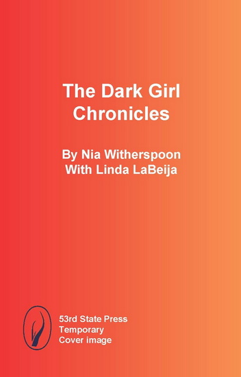 The Dark Girl Chronicles - NIA WITHERSPOON - LINDA LABEIJA