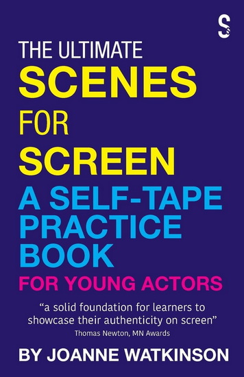The Ultimate Scenes for Screen: A Self-Tape Practice Book for Young Actors - JOANNE WATKINSON