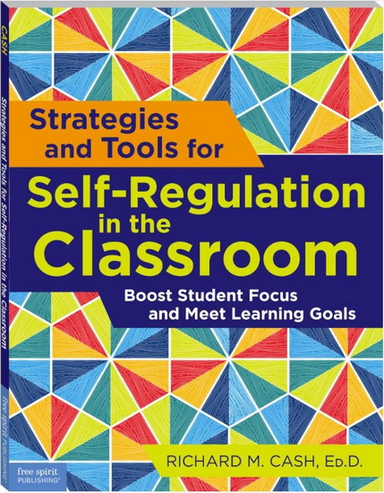 Strategies and Tools for Self-Regulation in the Classroom: Boost Student Focus and Meet Learning Goals - RICHARD M CASH