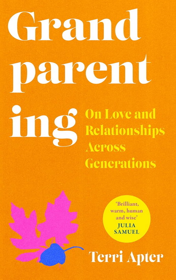 Grandparenting: On Love and Relationships Across Generations - TERRI APTER
