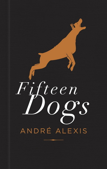 Fifteen Dogs: The Tenth Anniversary Edition - ANDRÉ ALEXIS