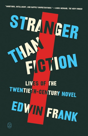 Stranger Than Fiction : Lives of the Twentieth-Century Novel - EDWIN FRANK