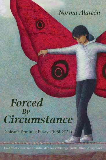 Forced by Circumstance: Chicana Feminist Essays (1981-2024) - NORMA ALARCÓN - NORMA E CANTÚ