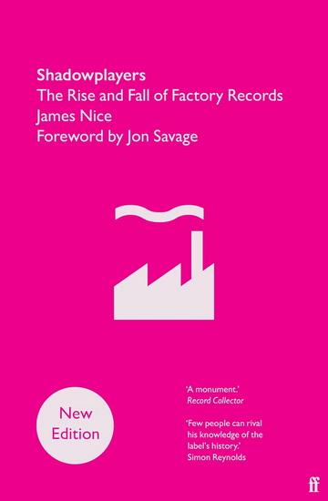 Shadowplayers: The Rise and Fall of Factory Records - JAMES NICE