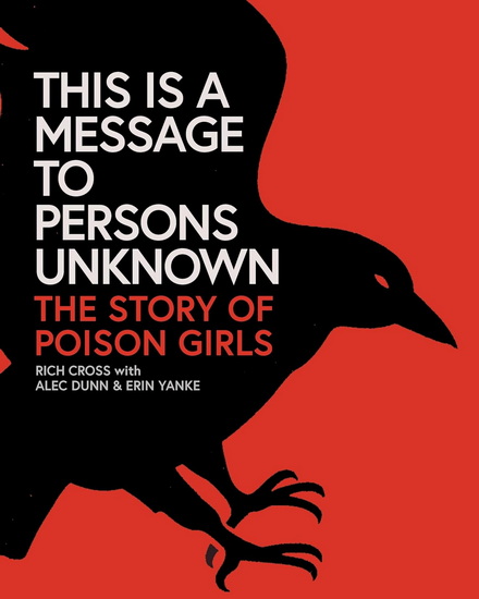 This Is a Message to Persons Unknown: The Story of Poison Girls - CROSS RICH - DUNN ALEC