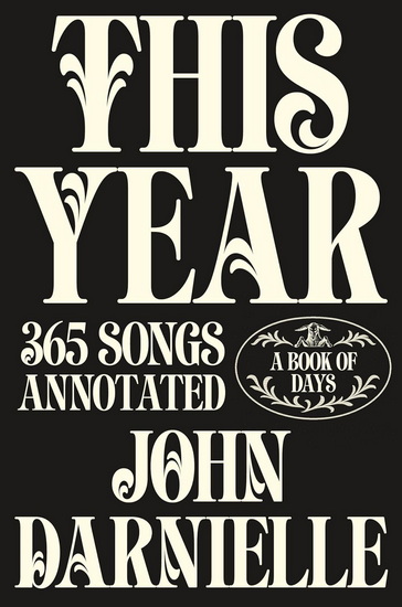 This Year : 365 Songs Annotated: A Book of Days - JOHN DARNIELLE