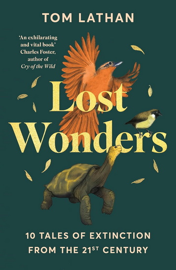 Lost Wonders: 10 Tales of Extinction from the 21st Century - TOM LATHAN - CLAIRE KOHDA