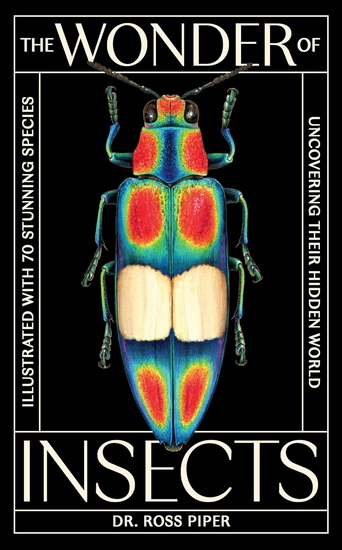 The Wonder of Insects: Uncovering their Hidden World - ROSS PIPER