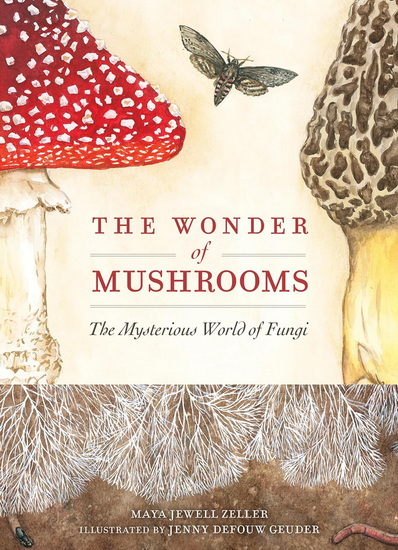 The Wonder of Mushrooms: The Mysterious World of Fungi - MAYA JEWELL ZELLER - JENNY DEFOUW GEUDER