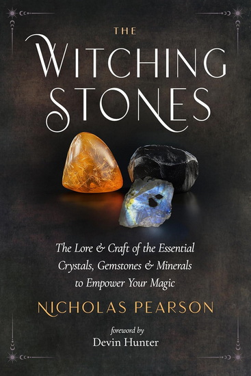 The Witching Stones: The Lore and Craft of the Essential 14 Crystals, Gemstones, and Minerals to Empower Your Magic - NICHOLAS PEARSON - DEVIN HUNTER