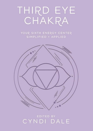 Third Eye Chakra: Your Sixth Energy Center Simplified and Applied - CYNDI DALE - ANTHONY JW BENSON
