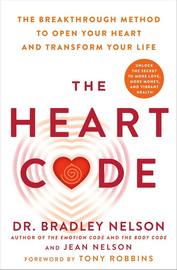 The Heart Code : The Breakthrough Method to Open Your Heart and Transform Your Life - BRADLEY NELSON