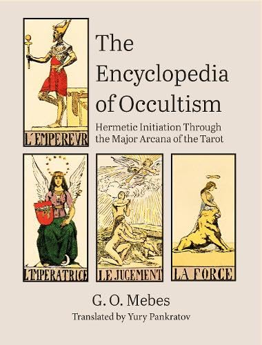 The Encyclopedia of Occultism: Hermetic Initiation Through the Major Arcana of the Tarot - GO MEBES - YURY PANKRATOV