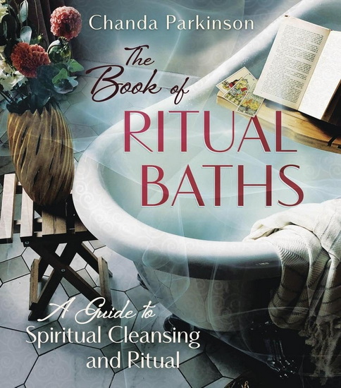 The Book of Ritual Baths: A Guide to Spiritual Cleansing and Renewal - CHANDA PARKINSON