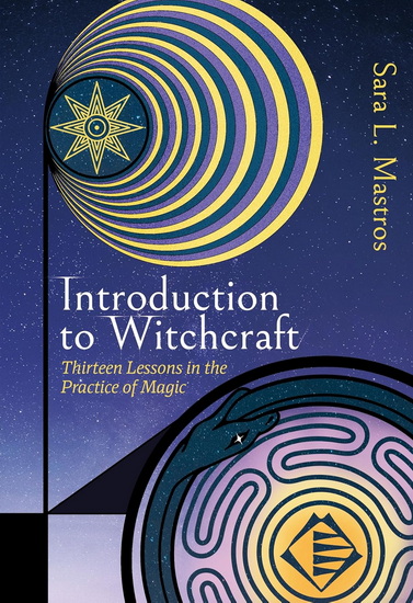 Introduction to Witchcraft: Thirteen Lessons in the Practice of Magic - SARA L MASTROS