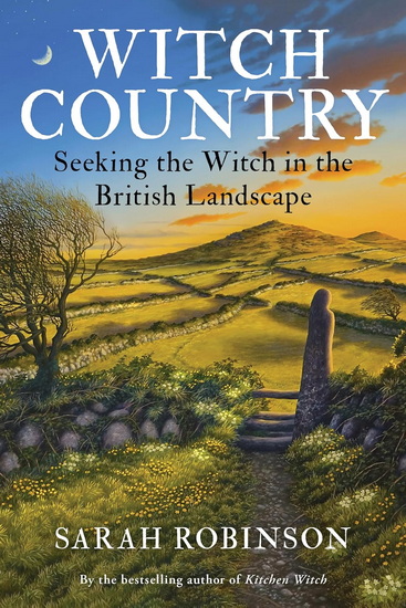 Witch Country (RWW): Seeking the Witch in the British Landscape - SARAH ROBINSON