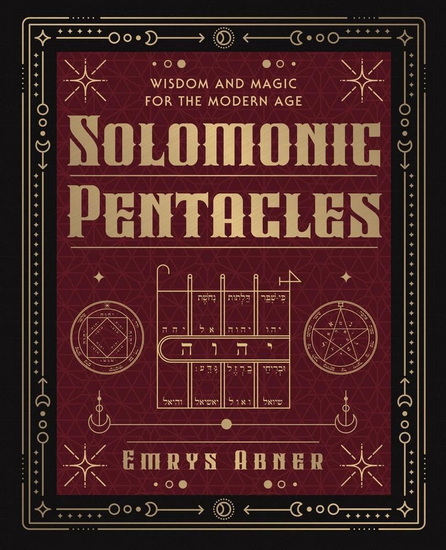 Solomonic Pentacles: Wisdom and Magic for the Modern Age - EMRYS ABNER