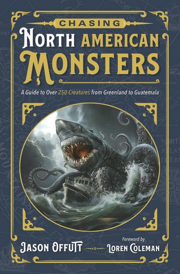 Chasing North American Monsters: A Guide to Over 250 Creatures from Greenland to Guatemala - JASON OFFUTT - LOREN COLEMAN