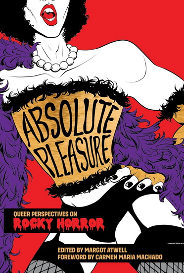 Absolute Pleasure: Queer Reflections on Rocky Horror - ATWELL MARGOT - VISAGGIO MAGDALENE