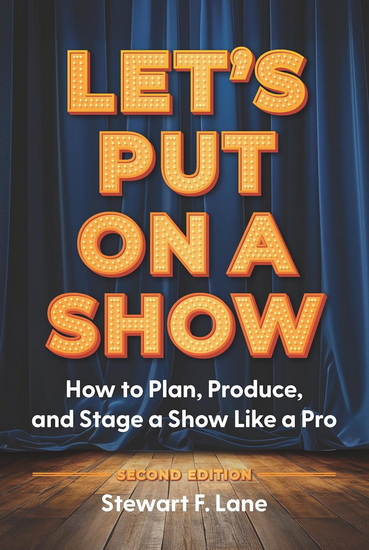 Let&#39;s Put On A Show: How to Plan, Produce, and Stage a Show Like a Pro - STEWART F LANE
