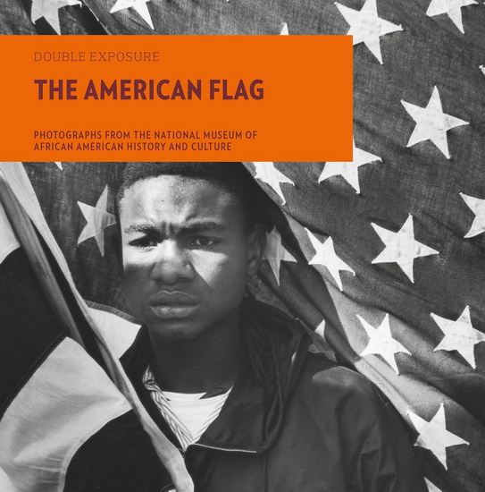 The American Flag: Photographs from the National Museum of African American History and Culture - AARON BRYANT - LAURA COYLE