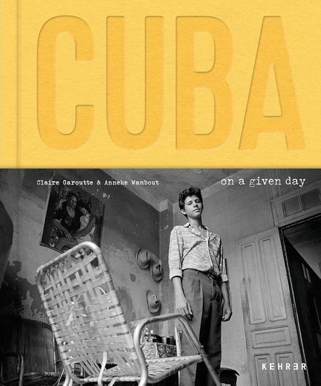 Cuba. On a Given Day - ANNEKE WAMBAUGH - CLAIRE GAROUTTE