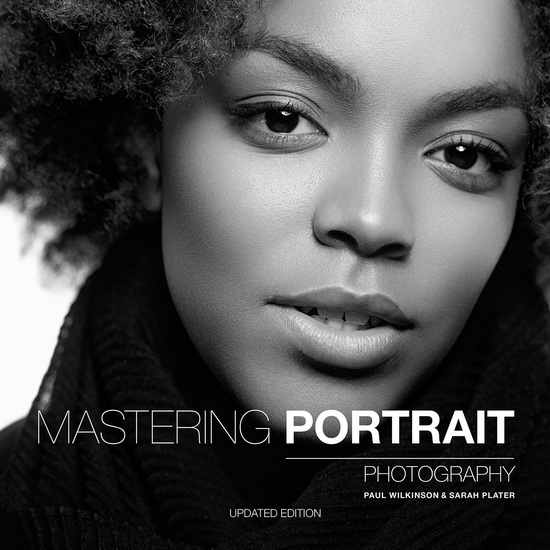 Mastering Portrait Photography: The Definitive Guide for Photographers - PAUL WILKINSON - SARAH PLATER