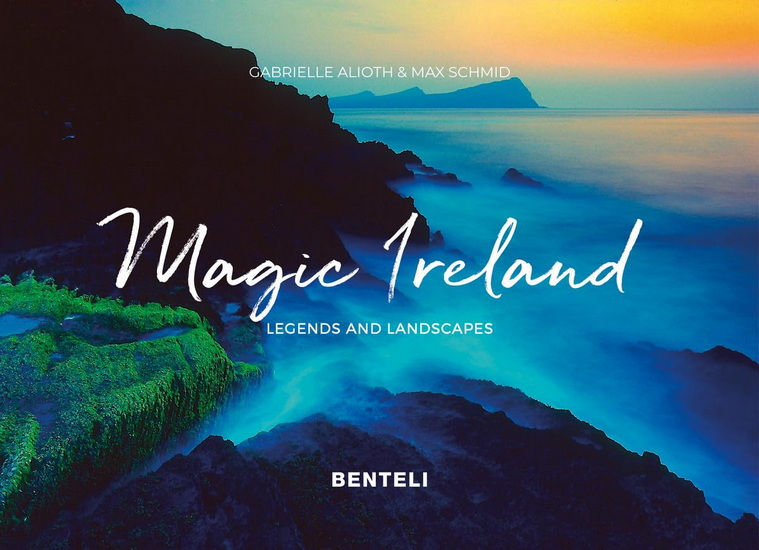 Magic Ireland: Legends and Landscapes - GABRIELLE ALIOTH - MAX SCHMID