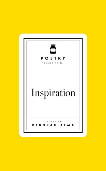 Poetry Prescription: Inspiration - DEBORAH ALMA