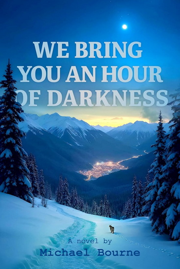 We Bring You an Hour of Darkness - MICHAEL BOURNE