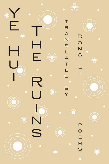 The Ruins: Poems - HUI YE - DONG LI