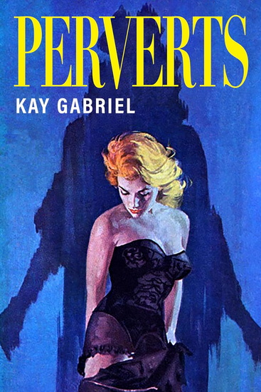 Perverts - KAY GABRIEL