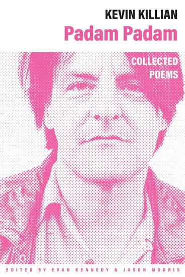 Padam Padam: The Collected Poems - KEVIN KILLIAN - EVAN KENNEDY