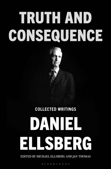 Truth and Consequence - DANIEL ELLSBERG