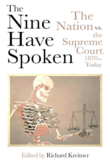 The Nine Have Spoken: The Nation vs. the Supreme Court, 1870 to Today - RICHARD KREITNER
