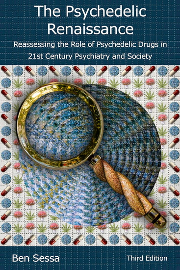 The Psychedelic Renaissance: Reassessing the Role of Psychedelic Drugs in 21st Century Psychiatry and Society - BEN SESSA