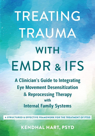 Treating Trauma with EMDR and IFS - KENDHAL HART