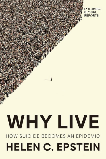 Why Live: How Suicide Becomes an Epidemic - HELEN C EPSTEIN