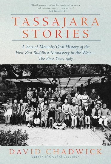 Tassajara Stories: A Sort of Memoir/Oral History of the First Zen Buddhist Monastery in the West - The First Year, 1967 - DAVID CHADWICK