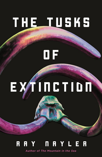 The Tusks of Extinction - RAY NAYLER