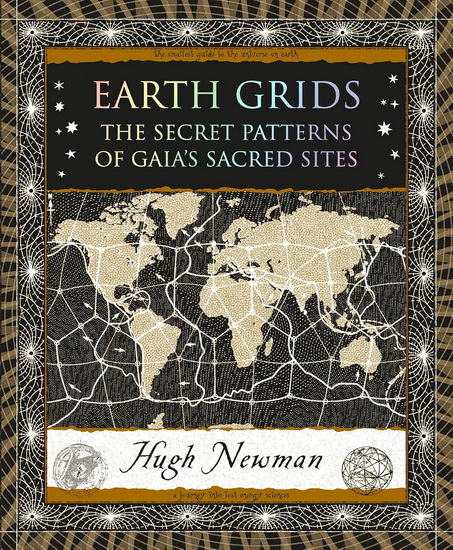 Earth Grids: The Secret Patterns of Gaia&#39;s Sacred Sites - HUGH NEWMAN