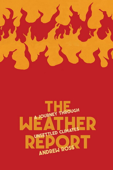 The Weather Report: A Journey Through Unsettled Climates - ANDREW ROSS