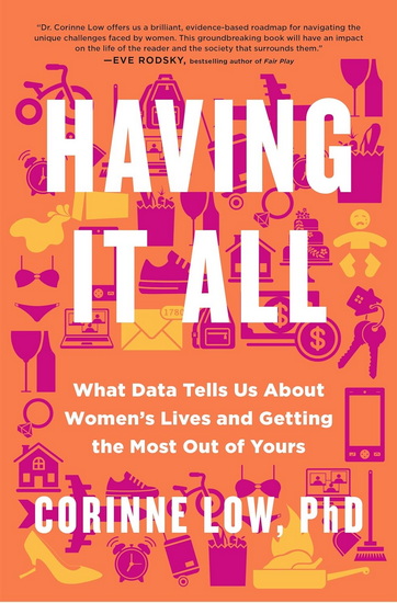 Having It All : What Data Tells Us About Women&#39;s Lives and Getting the Most Out of Yours - CORINNE LOW