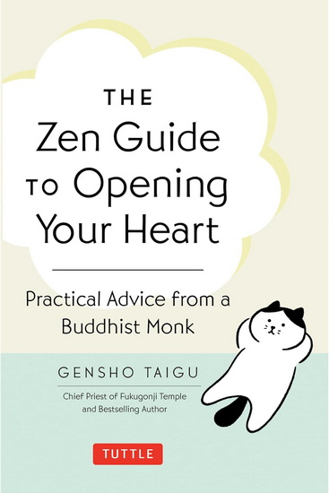 The Zen Guide to Opening Your Heart: Practical Advice from a Buddhist Monk - GENSHO TAIGU