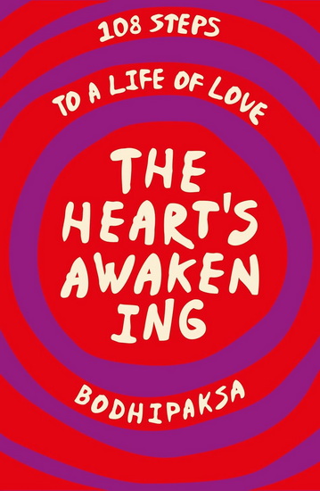 The Heart&#39;s Awakening: 108 Steps to a Life of Love - BODHIPAKSA