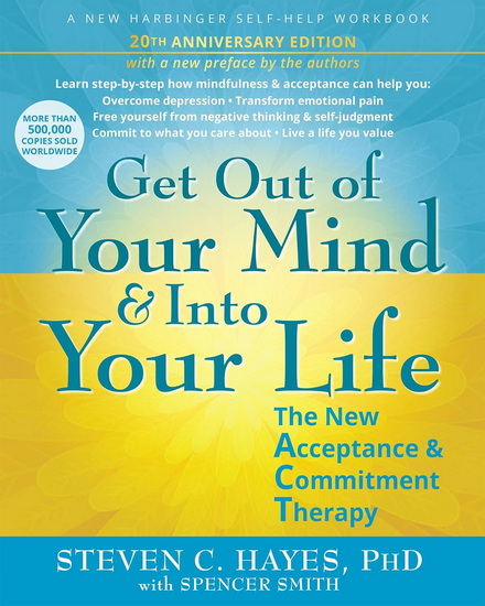 Get Out of Your Mind and Into Your Life - STEVEN C HAYES - SPENCER SMITH