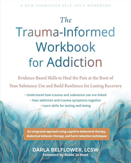The Trauma-Informed Workbook for Addiction - DARLA BELFLOWER