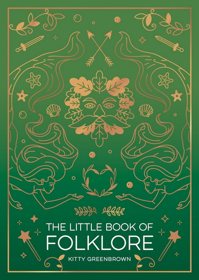 The Little Book of Folklore: An Introduction to the Ancient Myths and Celtic Legends - KITTY GREENBROWN