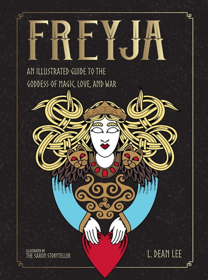 Freyja: An Illustrated Guide to the Goddess of Magic, Love, and War - L DEAN LEE
